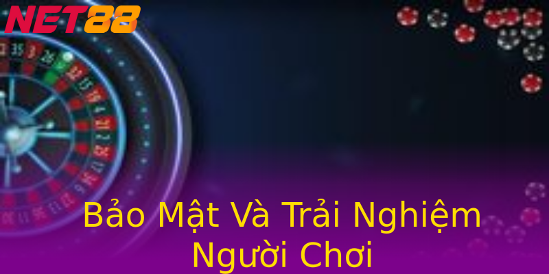 Bảo Mật Và Trải Nghiệm Người Chơi Bảo Mật Và Trải Nghiệm Người Chơi