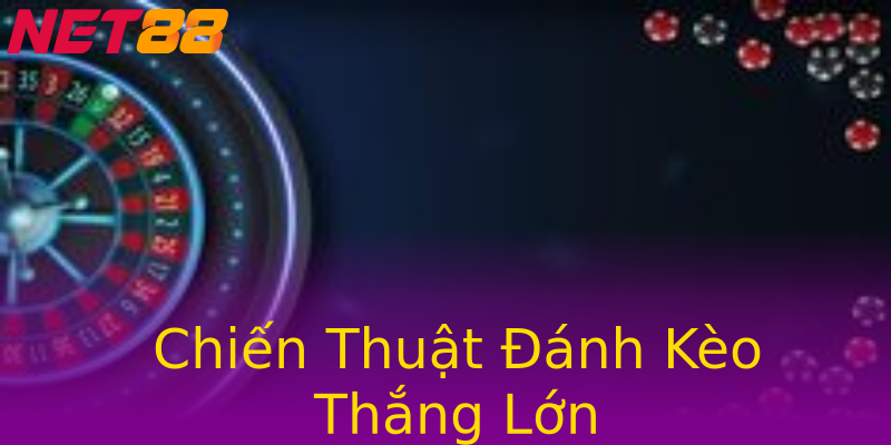 Chiến Thuật Đánh Kèo Thắng Lớn Chiến Thuật Đánh Kèo Thắng Lớn