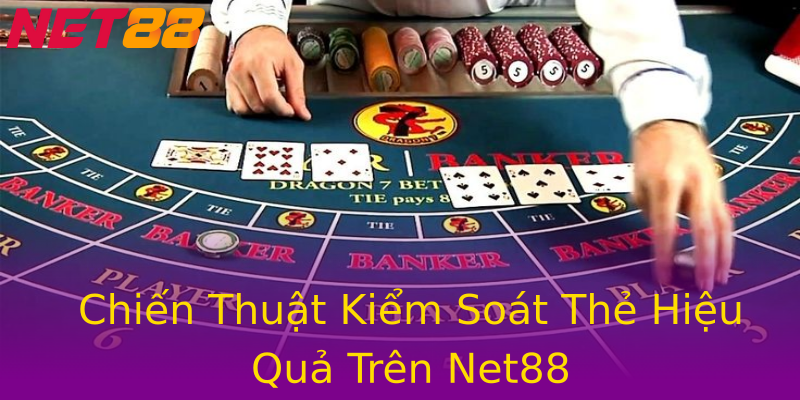 Chiến Thuật Kiểm Soát Thẻ Hiệu Quả Trên Net88 Chiến Thuật Kiểm Soát Thẻ Hiệu Quả Trên Net88