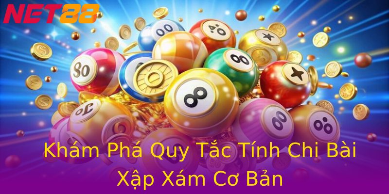 Khám Phá Quy Tắc Tính Chi Bài Xập Xám Cơ Bản Khám Phá Quy Tắc Tính Chi Bài Xập Xám Cơ Bản
