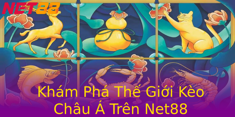 Khám Phá Thế Giới Kèo Châu Á Trên Net88 Khám Phá Thế Giới Kèo Châu Á Trên Net88