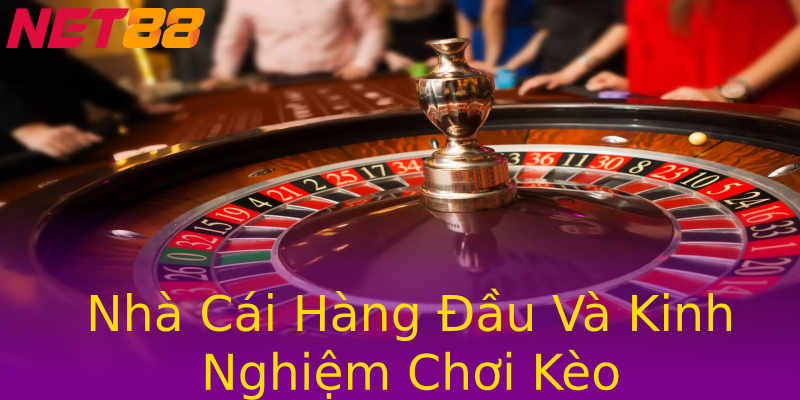 Nhà Cái Hàng Đầu Và Kinh Nghiệm Chơi Kèo Nhà Cái Hàng Đầu Và Kinh Nghiệm Chơi Kèo