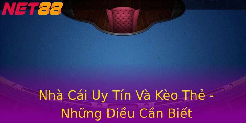 Nhà Cái Uy Tín Và Kèo Thẻ - Những Điều Cần Biết Nhà Cái Uy Tín Và Kèo Thẻ - Những Điều Cần Biết