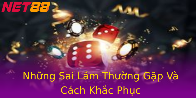 Những Sai Lầm Thường Gặp Và Cách Khắc Phục Những Sai Lầm Thường Gặp Và Cách Khắc Phục