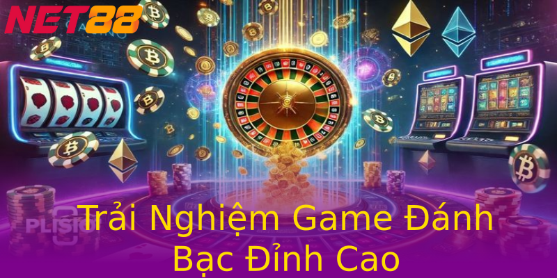 Trải Nghiệm Game Đánh Bạc Đỉnh Cao Trải Nghiệm Game Đánh Bạc Đỉnh Cao